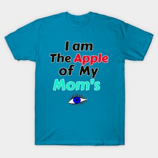 I Am The Apple Of My Mom's Eye T-Shirt